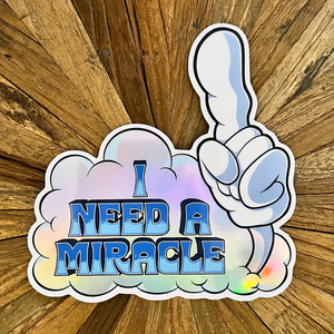 "I Need A Miracle" Holographic Sticker